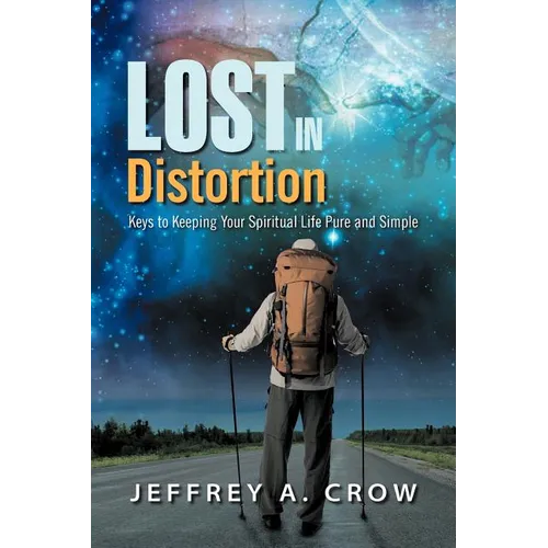 Lost in Distortion: Keys to Keeping Your Spiritual Life Pure and Simple