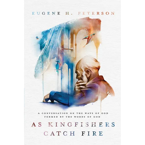 As Kingfishers Catch Fire: A Conversation on the Ways of God Formed by the Words of God