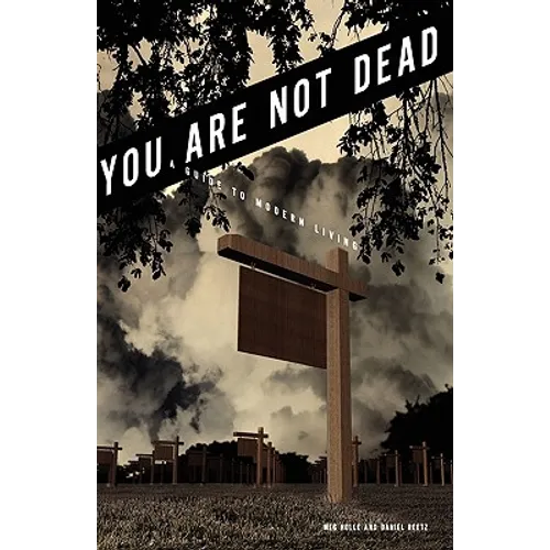 You Are Not Dead: A Guide to Modern Living