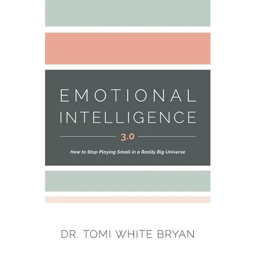 Emotional Intelligence 3.0: How to Stop Playing Small in a Really Big Universe