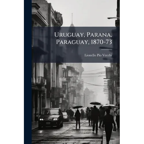 Uruguay, Parana, Paraguay, 1870-73: Bozzetti...