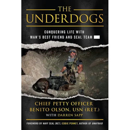 The Underdogs: Conquering Life with Man's Best Friend and Seal Team -----