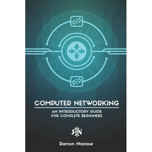 Computer Networking: An Introductory Guide for Complete Beginners