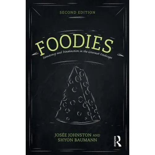Foodies: Democracy and Distinction in the Gourmet Foodscape
