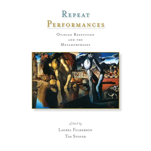 Repeat Performances: Ovidian Repetition and the Metamorphoses