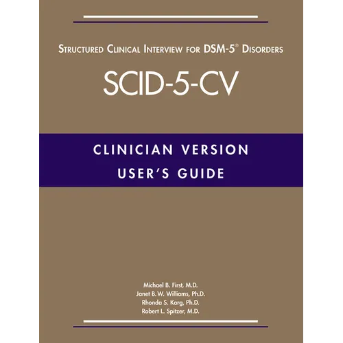User's Guide for the Structured Clinical Interview for Dsm-5(r) Disorders--Clinician Version (Scid-5-CV)