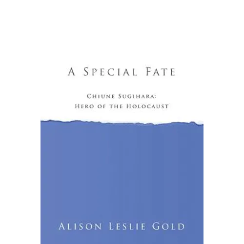 A Special Fate: Chiune Sugihara: Hero of the Holocaust