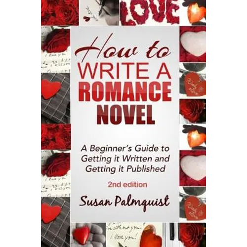 How To Write A Romance Novel: Getting It Written and Getting It Published
