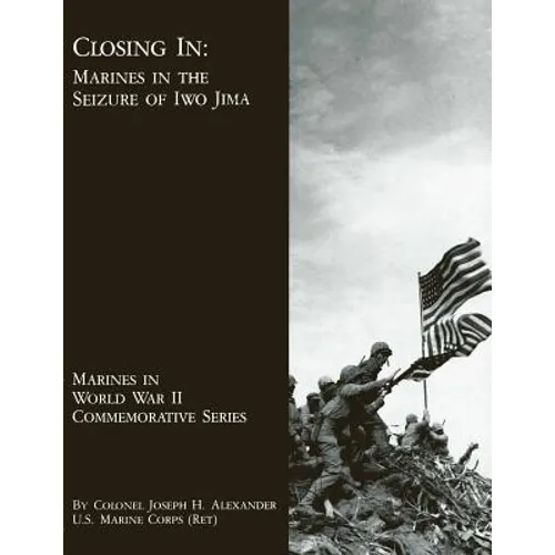 Closing In: Marines In The Seizure Of Iwo Jima