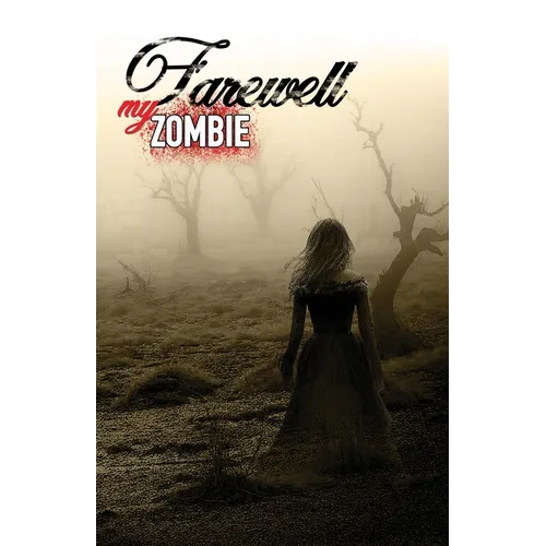 Farewell My Zombie: Short Stories About the Undead