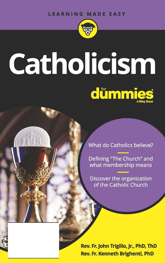 Catholicism For Dummies - History, Beliefs, Roman Catholic Church, Membership, Faith, God, Jesus, Pope Francis, Saints, Creation, Sin, Communion, Mass, Sacraments, Weddings, Prayers & Places Made Easy