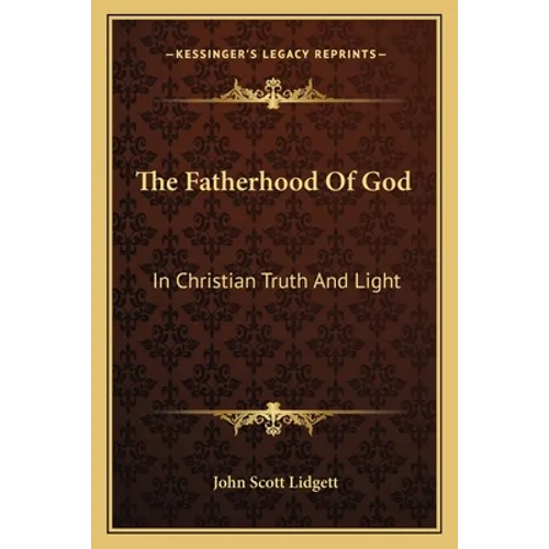 The Fatherhood Of God: In Christian Truth And Light