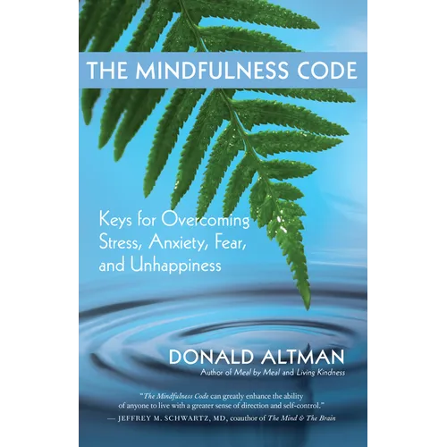 The Mindfulness Code: Keys for Overcoming Stress, Anxiety, Fear, and Unhappiness