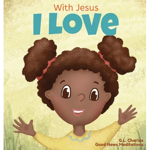 With Jesus I love: A Christian children book about the love of God being poured out into our hearts and enabling us to love in difficult situations