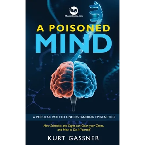 A Poisoned Mind: How Scientists and Sages can Clean your Genes, and How to Do-It-Yourself