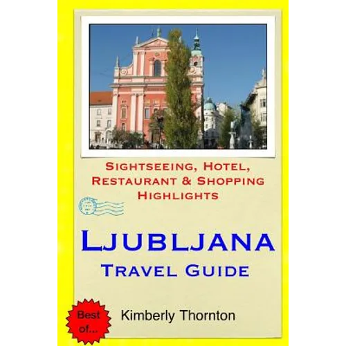 Ljubljana Travel Guide: Sightseeing, Hotel, Restaurant & Shopping Highlights