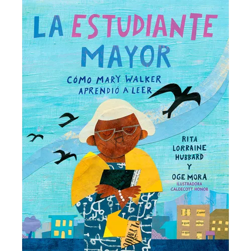 La Estudiante Mayor: Cómo Mary Walker Aprendió a Leer / The Oldest Student: How Mary Walker Learned to Read