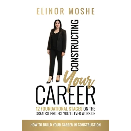 Constructing Your Career: 12 Foundational Stages on The Greatest Project You'll Ever Work On