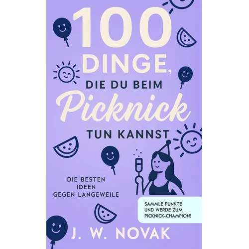 100 Dinge, die du bei einem Picknick tun kannst: Die besten Ideen gegen Langeweile