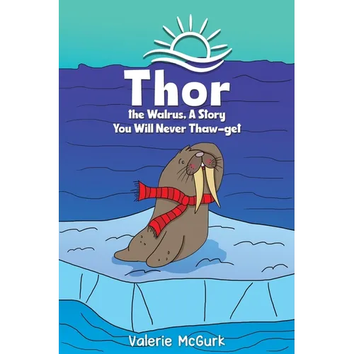 Thor the Walrus, A Story You Will Never Thaw-get