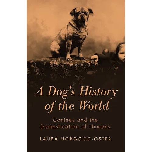 A Dog's History of the World: Canines and the Domestication of Humans