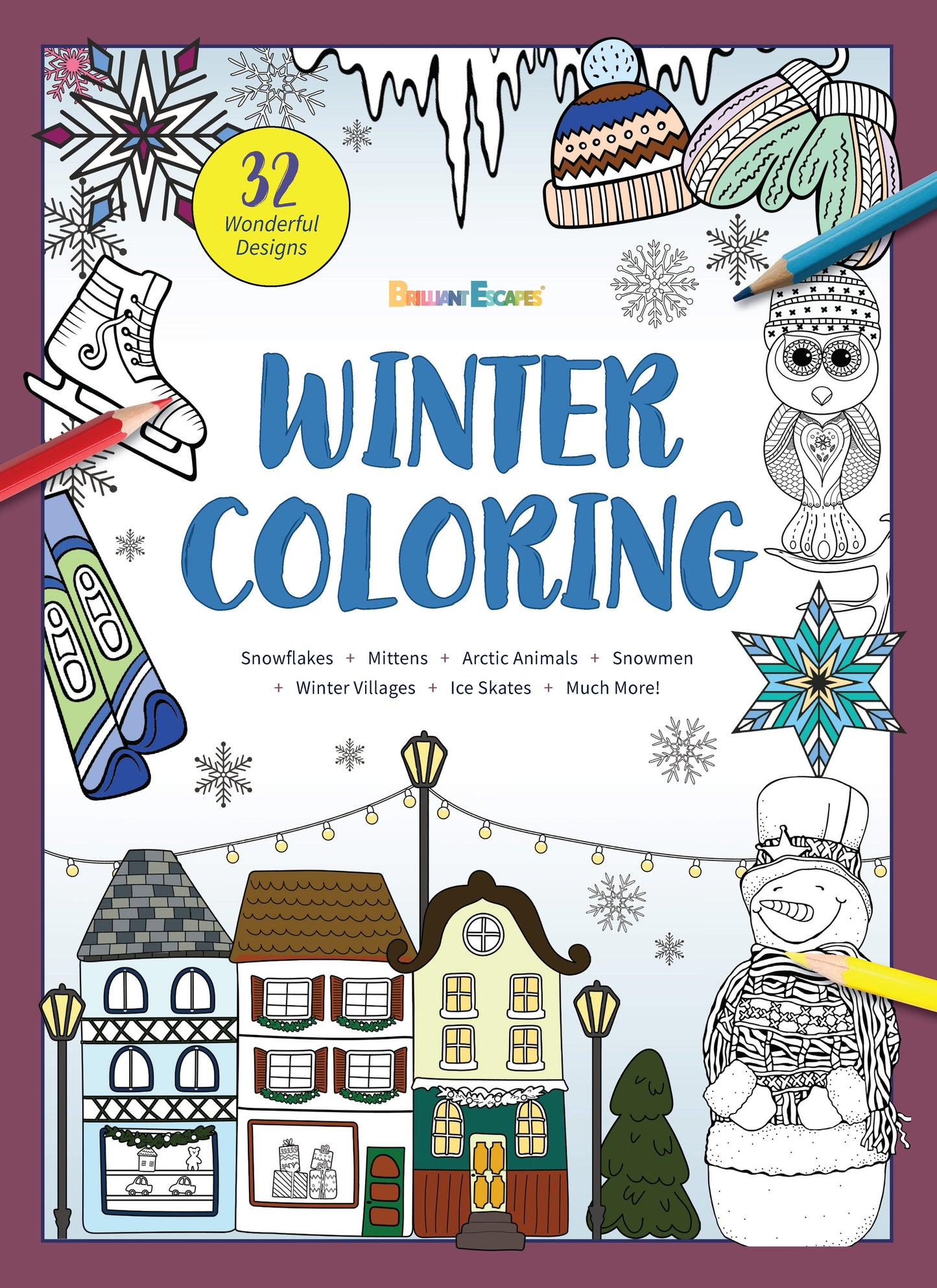 Winter Coloring - Coloring Book: 32 Designs, Snowflakes, Mittens, Arctic Animals, Snowmen, Winter Villages, Ice Skating, Reindeers, Wreaths, Hot Cocoa, Skiing, Facts, All Ages, Creativity & De-Stress!