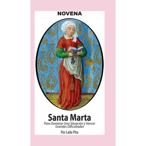 Novena De Santa Marta para Dominar una Situación y Vencer Grandes Dificultades