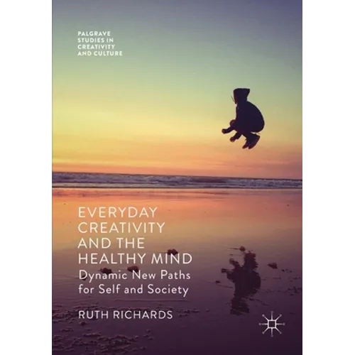 Everyday Creativity and the Healthy Mind: Dynamic New Paths for Self and Society