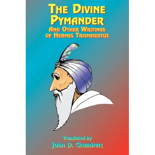 The Divine Pymander: And Other Writings of Hermes Trismegistus