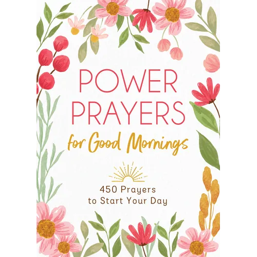 Power Prayers for Good Mornings: 450 Prayers to Start Your Day