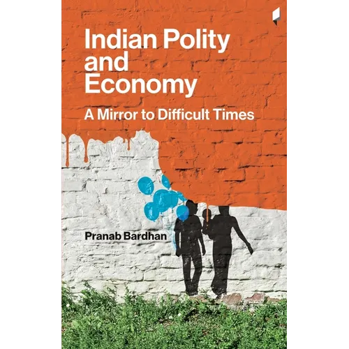 Indian Polity and Economy: A Mirror to Difficult Times