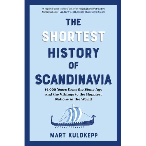 The Shortest History of Scandinavia: 14,000 Years from the Stone Age and the Vikings to the Happiest Nations in the World