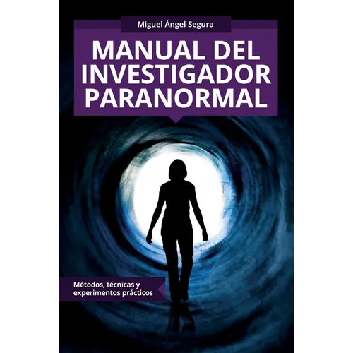 Manual del investigador paranormal: Métodos, técnicas y experimentos prácticos