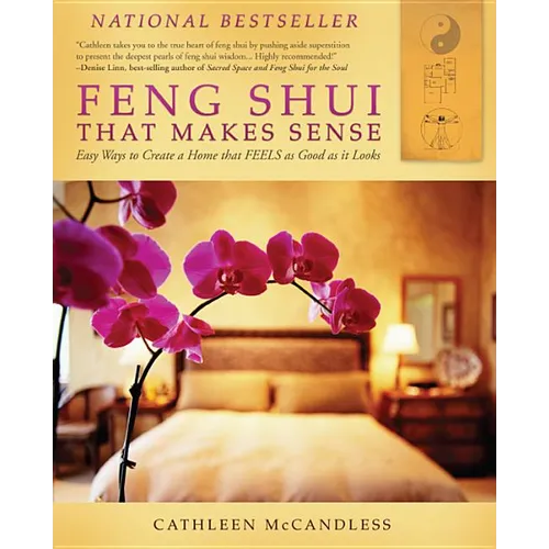 Feng Shui That Makes Sense: Easy Ways to Create a Home That FEELS as Good as It Looks