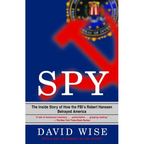 Spy: The Inside Story of How the Fbi's Robert Hanssen Betrayed America