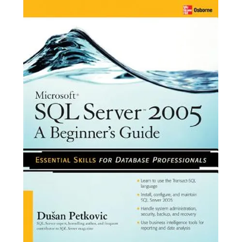 Microsoft SQL Server 2005: A Beginner''s Guide
