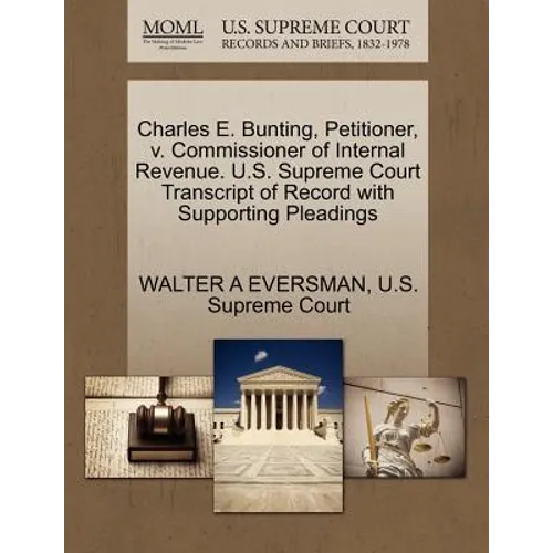 Charles E. Bunting, Petitioner, V. Commissioner of Internal Revenue. U.S. Supreme Court Transcript of Record with Supporting Pleadings