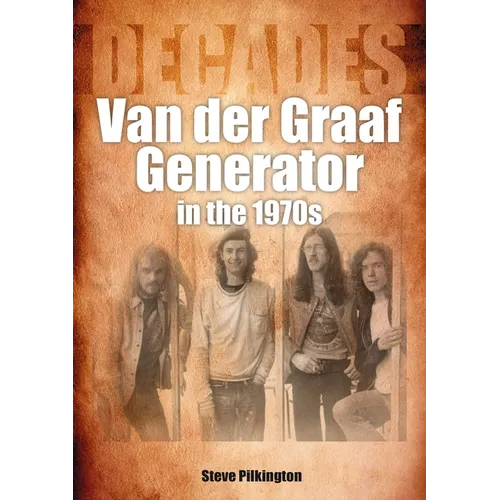 Van Der Graaf Generator in the 1970s: Decades