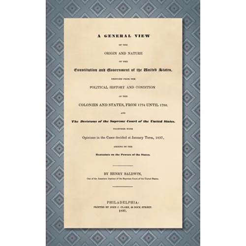 A General View of the Origin and Nature of the Constitution and Government of the United States [1837]