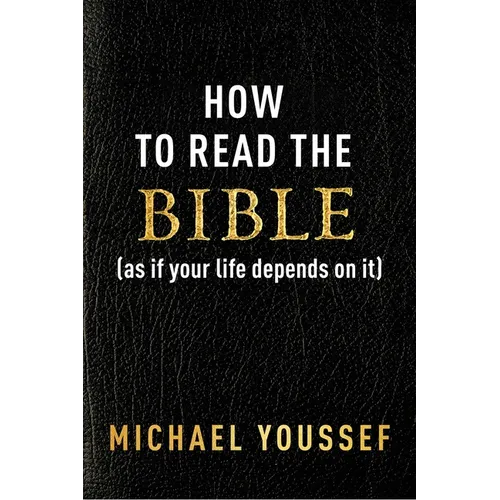 How to Read the Bible (as If Your Life Depends on It)