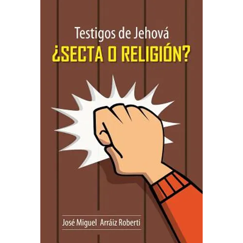 Testigos de Jehová ¿Secta o Religión?