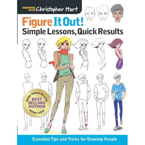 Figure It Out! Simple Lessons, Quick Results: Essential Tips and Tricks for Drawing People