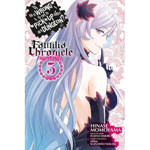 Is It Wrong to Try to Pick Up Girls in a Dungeon? Familia Chronicle Episode Freya, Vol. 5 (Manga)