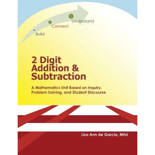2 Digit Addition and Subtraction: A mathematics unit based on inquiry, problem solving, and student discourse