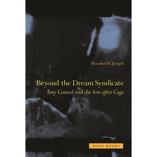 Beyond the Dream Syndicate: Tony Conrad and the Arts After Cage: A "Minor" History