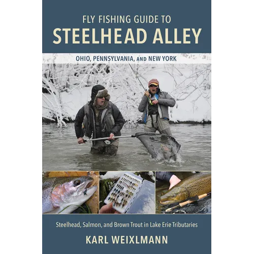 Fly Fishing Guide to Steelhead Alley: Steelhead, Salmon, and Brown Trout in Lake Erie Tributaries