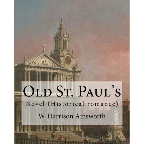 Old St. Paul's (novel). By: W. Harrison Ainsworth: Historical romance