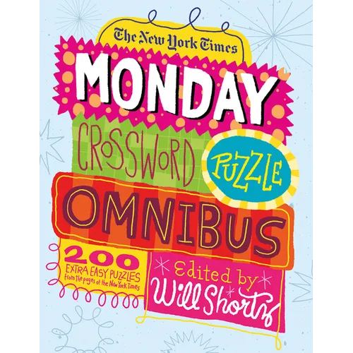 The New York Times Monday Crossword Puzzle Omnibus: 200 Solvable Puzzles from the Pages of the New York Times