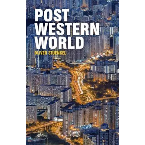 Post-Western World: How Emerging Powers Are Remaking Global Order