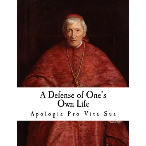A Defense of One's Own Life: Apologia pro Vita Sua